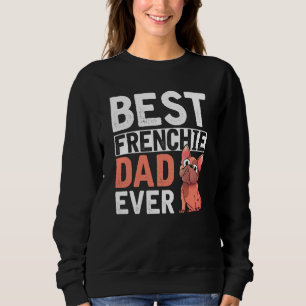 Best Frenchie Dad Ever Dog Parent Men  French Bull Sweatshirt