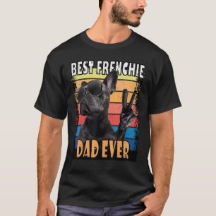 Best Frenchie Dad Ever French Bulldog Dad T-Shirt