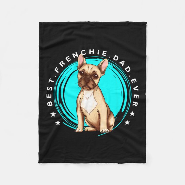 Best Frenchie Dad Ever French Bulldog Father Dog L Fleece Blanket (Front)