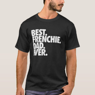 Best Frenchie Dad Ever French Bulldog T-Shirt