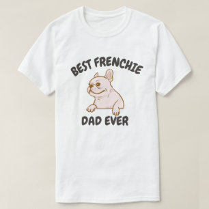 Best Frenchie Dad Ever, Funny French Bulldog Papa T-Shirt