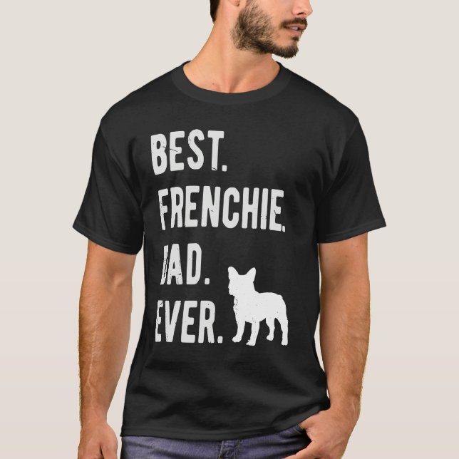 Best Frenchie Dad Ever Mens French Bulldog   Dad T-Shirt (Front)