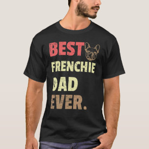 Best Frenchie Dad Ever T-Shirt
