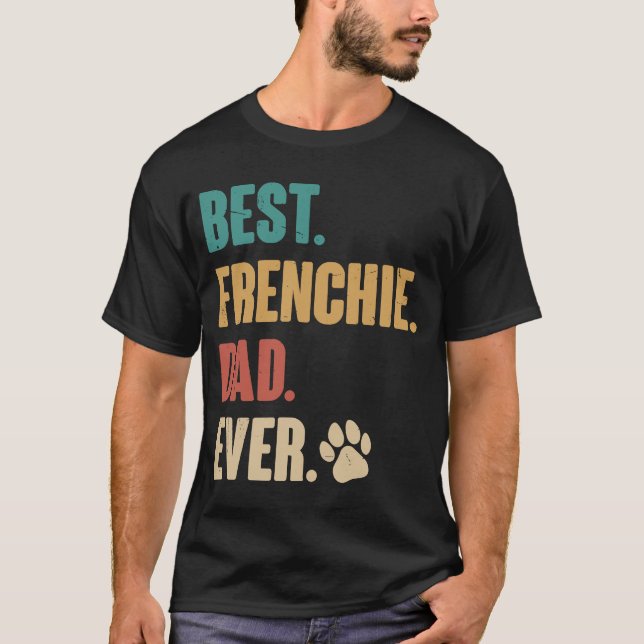 Best Frenchie Dad   French Bulldog Dog T-Shirt (Front)