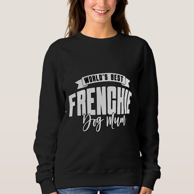 Best Frenchie Dog Mum Sweatshirt (Front)