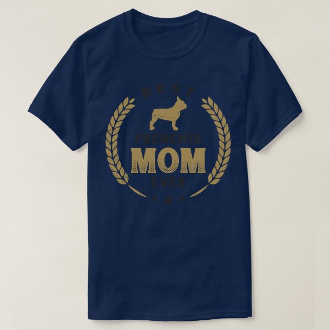 Best Frenchie Mum Ever Cute French Bulldog Laurel  T-Shirt (Design Front)