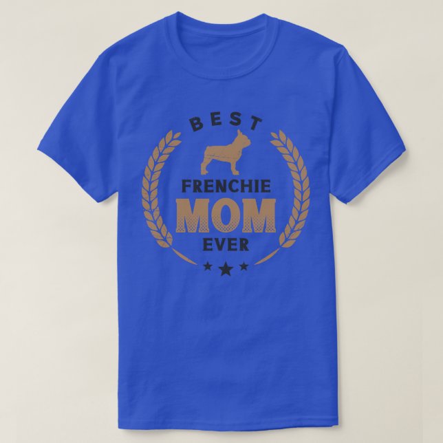 Best Frenchie Mum Ever Cute French Bulldog Laurel  T-Shirt (Design Front)