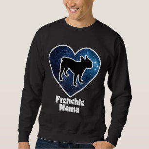 Best Frenchie Mum French Bulldog Mama In The Unive Sweatshirt