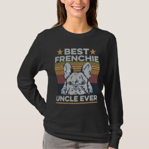 Best Frenchie Uncle Ever For Your Frenchie Uncle T-Shirt