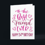 Best Friend Ever 34th Birthday Typography in Pink Card<br><div class="desc">Simple but bold typography in pink tones to wish your Best Friend EVER a Happy 34th Birthday. © Ness Nordberg</div>