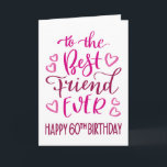 Best Friend Ever 60th Birthday Typography in Pink Card<br><div class="desc">Simple but bold typography in pink tones to wish your Best Friend EVER a Happy 60th Birthday. © Ness Nordberg</div>