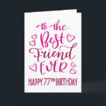 Best Friend Ever 77th Birthday Typography in Pink Card<br><div class="desc">Simple but bold typography in pink tones to wish your Best Friend EVER a Happy 77th Birthday. © Ness Nordberg</div>