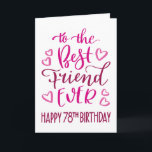 Best Friend Ever 78th Birthday Typography in Pink Card<br><div class="desc">Simple but bold typography in pink tones to wish your Best Friend EVER a Happy 78th Birthday. © Ness Nordberg</div>