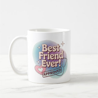 Best Friend Ever, Approved text design Coffee Mug