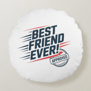 Best friend ever, approved text design round cushion