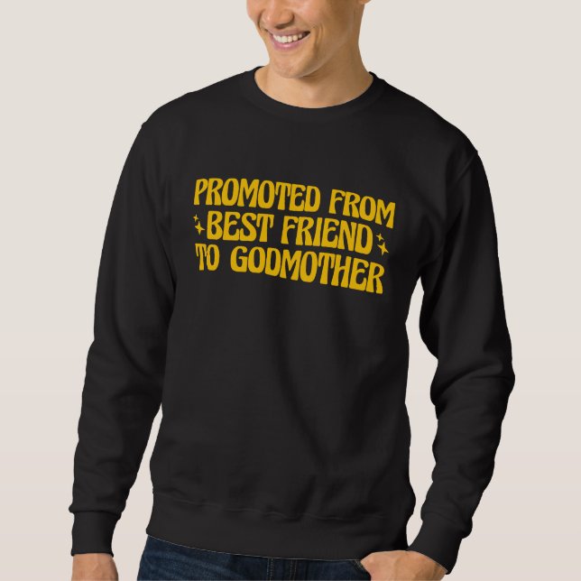 Best Friend Godmother Promoted from Best Friend to Sweatshirt (Front)