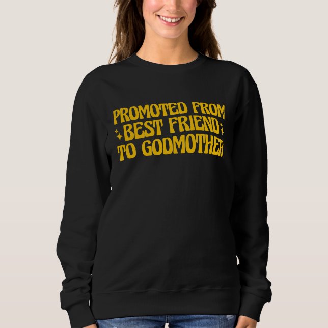 Best Friend Godmother Promoted from Best Friend to Sweatshirt (Front)