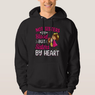 Best Friend Not Sisters By Blood But Sisters By He Hoodie