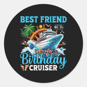 Best Friend Of The Birthday Cruiser Cruise Birthda Classic Round Sticker