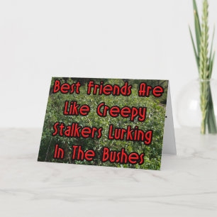 Best Friends Are Like Creepy Stalkers Card