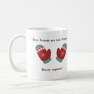 Best friends are like mittens, better together! coffee mug