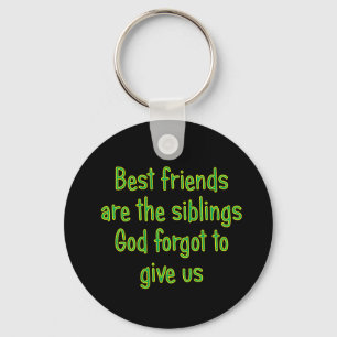 Best Friends are the siblings Key Ring