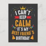 Best Friend's Birthday Gift Postcard<br><div class="desc">I Can't Keep Calm It's My best friend's Birthday shirt is a perfect dress up to express your excitement and happiness that you just can't contain and control yourself.</div>