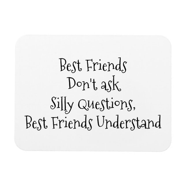 "Best Friends Don't Ask Silly Question..." Saying Magnet (Horizontal)