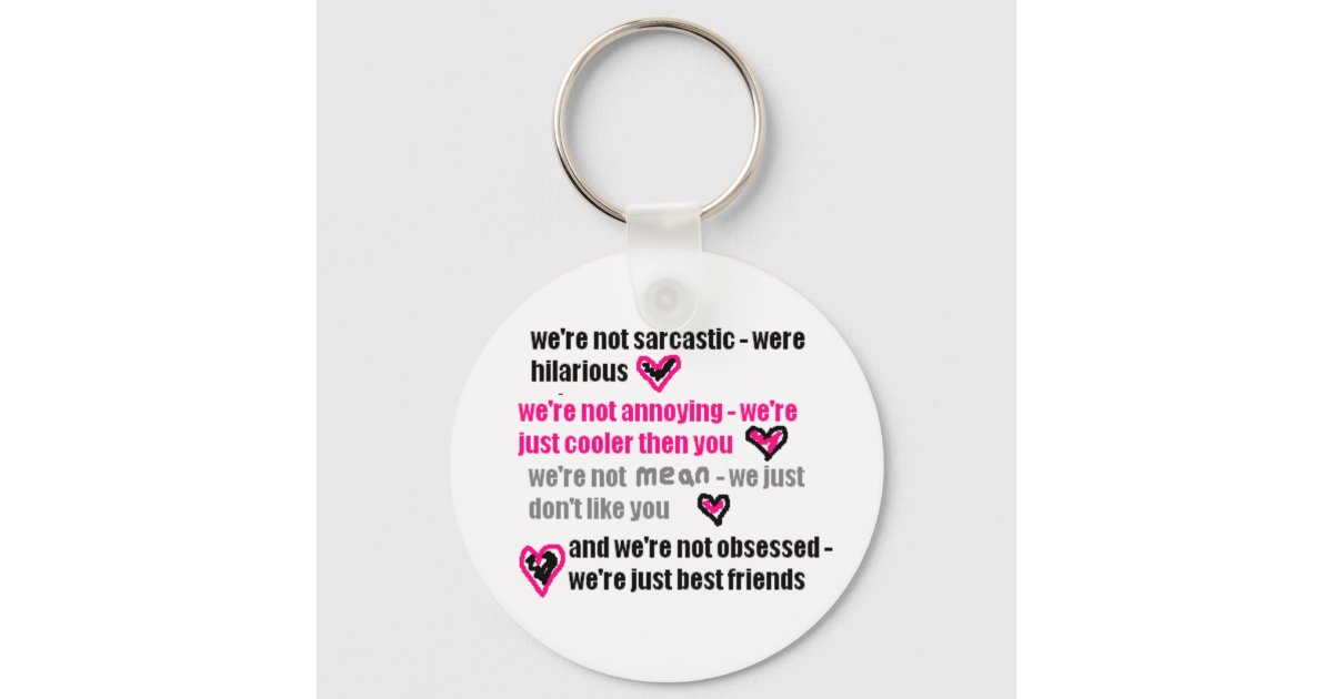 Best friends (Funny/sarcastic quote.) Key Ring | Zazzle