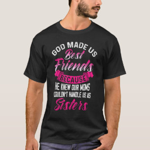 Best Friends Quote God Made Us Best Friends Sister T-Shirt