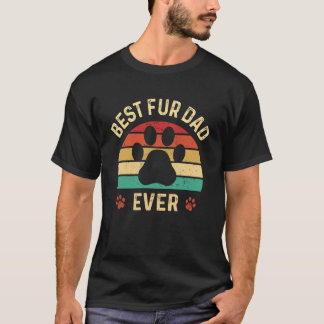Best Fur Dad Ever Dog Fathers Day Cat Dad Funny Be T-Shirt