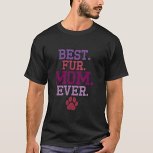 Best Fur Mum Ever Mother's Day Dog And Cat Mum Fur T-Shirt