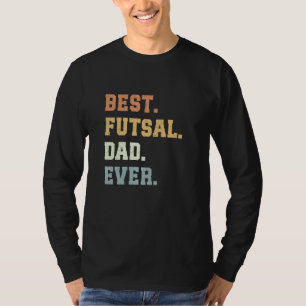 Best Futsal Dad Ever Father's Day Funny Futsal T-Shirt