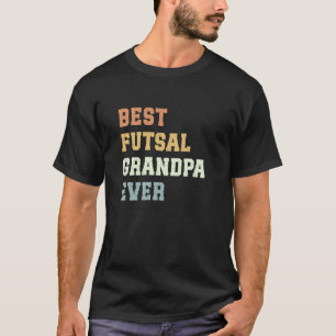 Best Futsal Grandpa Ever Father's Day Funny Futsal T-Shirt