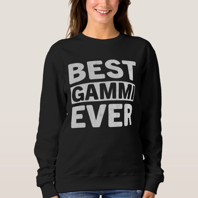 Best Gammi Ever  Mothers Day Gammi Sweatshirt (Front)