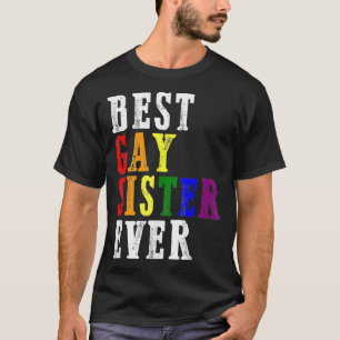 Best Gay Sister Ever LGBTQ Pride Flag Rainbow Supp T-Shirt