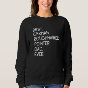 Best German Roughhaired Pointer Dad Ever Sweatshirt
