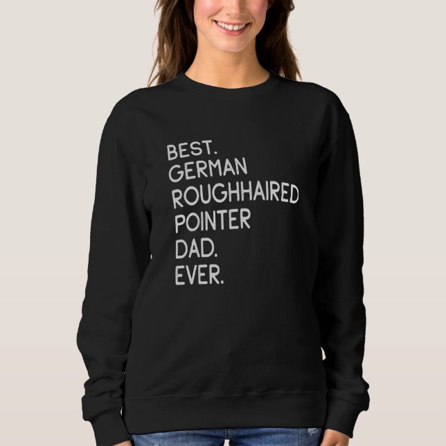 Best German Roughhaired Pointer Dad Ever Sweatshirt (Front)