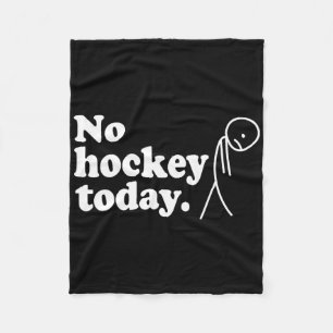 Best Gift For Hockey Lovers No Hockey Today Fleece Blanket