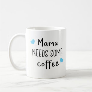 Best Gift for Mum - Mama Needs Some Coffee Mug