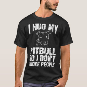 Best Gifts For Dog Lovers I Hug My Pitbull New T-Shirt