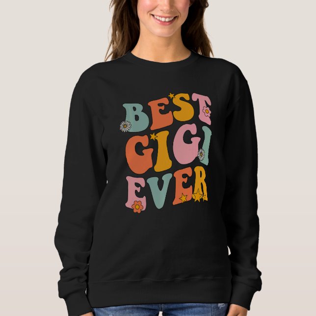 Best Gigi Ever Groovy For Gigi Grandma Mothers Day Sweatshirt (Front)
