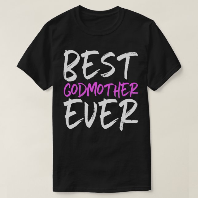 Best Godmother Ever Funny Gift Mothers Day T-Shirt (Design Front)