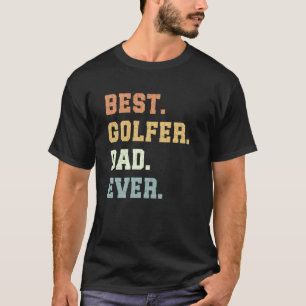 Best Golfer Dad Ever Father's Day Funny Golfer T-Shirt