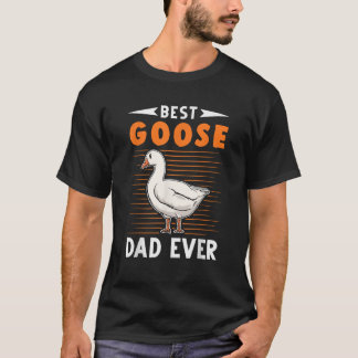 Best Goose Dad Ever Goose farmer  T-Shirt