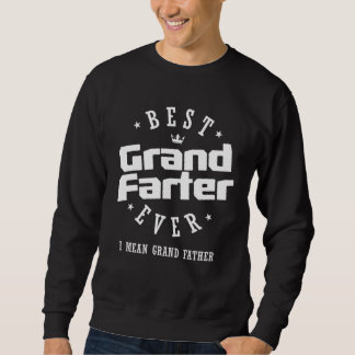 Best Grandfarter Ever I Mean Grand Father Sweatshirt