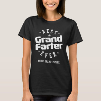 Best Grandfarter Ever I Mean Grand Father T-Shirt