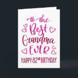 Best Grandma Ever 82nd Birthday Typography in Pink Card<br><div class="desc">Simple but bold typography in pink tones to wish your Best Grandma EVER a Happy 82nd Birthday. © Ness Nordberg</div>