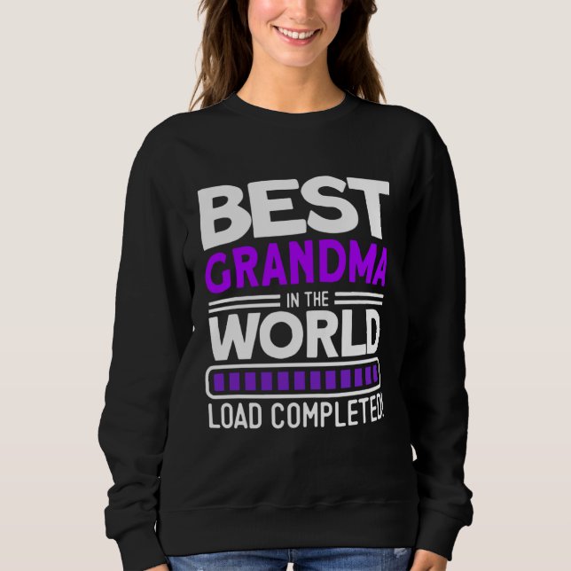 Best Grandma In The World Load Completed   Grandma Sweatshirt (Front)