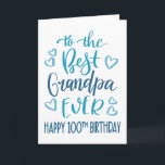 Best Grandpa Ever 100 Birthday Typography in Blue Card<br><div class="desc">Simple but bold typography in blue tones to wish your Best Grandpa EVER a Happy 100th Birthday. © Ness Nordberg</div>